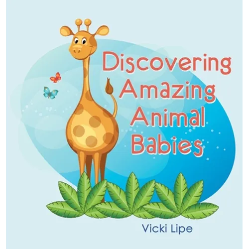 Discovering Amazing Animal Babies - Hardcover