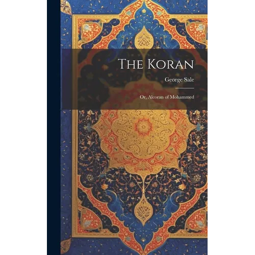 The Koran: Or, Alcoran of Mohammed - Hardcover