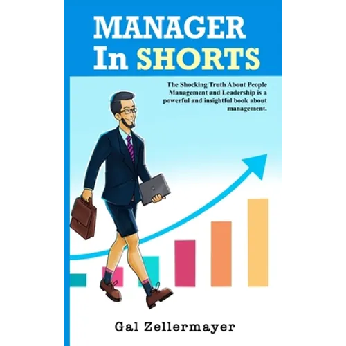 MANAGER In SHORTS: The Shocking Truth About People Management and Leadership - Hardcover