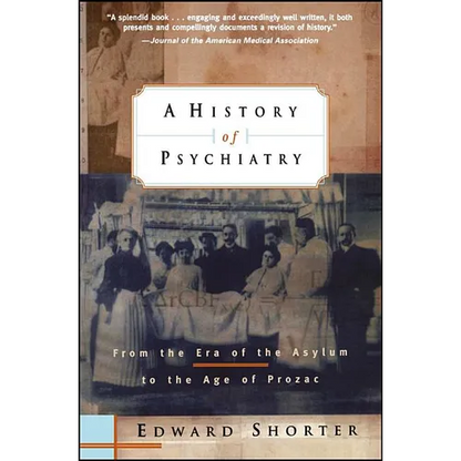 A History of Psychiatry: From the Era of the Asylum to the Age of Prozac - Paperback