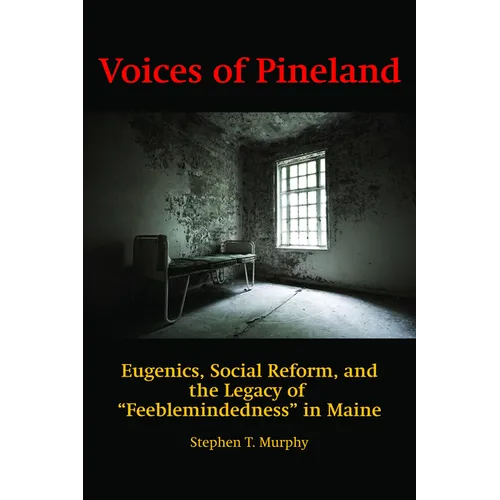 Voices of Pineland: Eugenics, Social Reform, and the Legacy of Feeblemindedness in Maine - Paperback