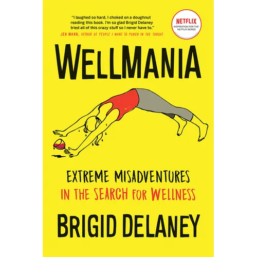 Wellmania: Extreme Misadventures in the Search for Wellness - Paperback