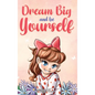Dream Big and Be Yourself: A Collection of Inspiring Stories for Girls about Self-Esteem, Confidence, Courage, and Friendship - Hardcover