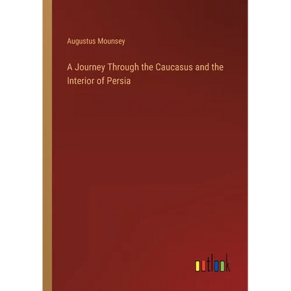 A Journey Through the Caucasus and the Interior of Persia - Paperback