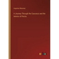 A Journey Through the Caucasus and the Interior of Persia - Paperback