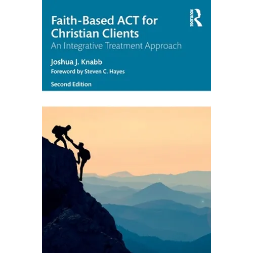 Faith-Based ACT for Christian Clients: An Integrative Treatment Approach - Paperback