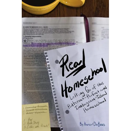 Real Homeschool: Letting Go of the Pinterest-Perfect and Instagram-Ideal Homeschool - Paperback