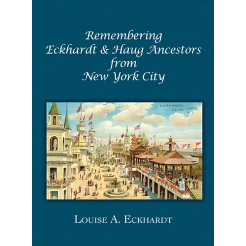 Remembering Eckhardt & Haug Ancestors from New York City - Hardcover