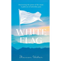 White Flag: Discovering the Power of the Mind: A Path out of Infertility Pain - Hardcover