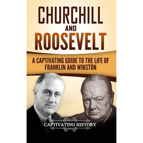Churchill and Roosevelt: A Captivating Guide to the Life of Franklin and Winston - Hardcover