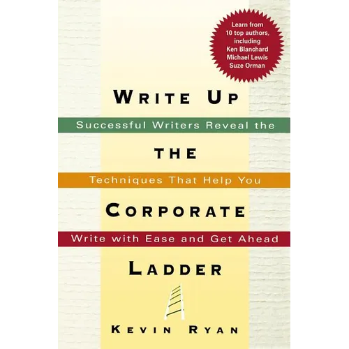 The Write Up the Corporate Ladder: Successful Writers Reveal the Techniques That Help You Write with Ease and Get Ahead - Paperback