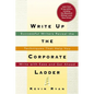 The Write Up the Corporate Ladder: Successful Writers Reveal the Techniques That Help You Write with Ease and Get Ahead - Paperback