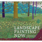 Landscape Painting Now: From Pop Abstraction to New Romanticism - Hardcover