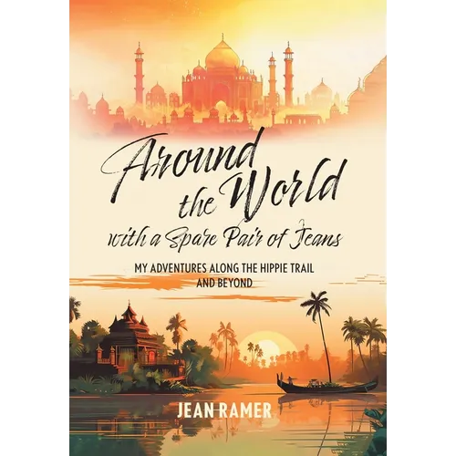 Around the World with a Spare Pair of Jeans: My Adventures Along the Hippie Trail and Beyond - Hardcover