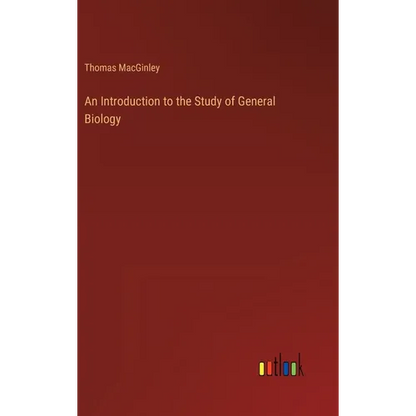An Introduction to the Study of General Biology - Hardcover