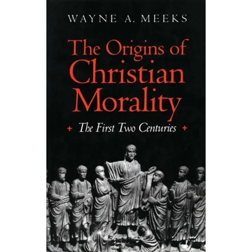 The Origins of Christian Morality: The First Two Centuries - Paperback