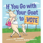 If You Go with Your Goat to Vote - Hardcover