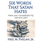 6 Words That Satan Hates: & What The Last Word Has To Do With You! - Paperback