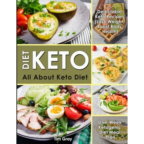 Keto Diet: All about Keto Diet, One-Week Ketogenic Diet Meal Plan, Delectable Keto Recipes (Lose Weight, Boost Body Health) - Paperback