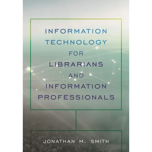 Information Technology for Librarians and Information Professionals - Paperback