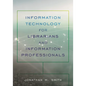 Information Technology for Librarians and Information Professionals - Paperback
