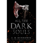 All the Dark Souls - Hardcover