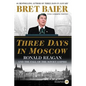 Three Days in Moscow: Ronald Reagan and the Fall of the Soviet Empire - Paperback