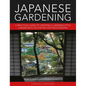 Japanese Gardening: A Practical Guide to Creating a Japanese-Style Garden with 700 Step-By-Step Photographs - Hardcover