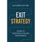 Exit Strategy: A Guide to Successfully Selling Your Business - Hardcover