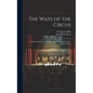 The Ways of the Circus; Being the Memories and Adventures of George Conklin, Tamer of Lions - Hardcover