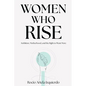 Women Who Rise: Ambition, Motherhood, and the Right to Want More - Paperback