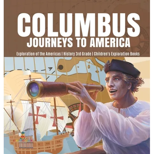 Columbus Journeys to America Exploration of the Americas History 3rd Grade Children's Exploration Books - Hardcover