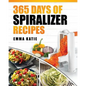 Spiralizer: 365 Days of Spiralizer Recipes (Spiralizer Cookbook, Spiralize Book, Skinny Diet, Cooking, Vegan, Salads, Pasta, Noodl - Paperback