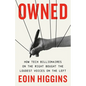 Owned: How Tech Billionaires on the Right Bought the Loudest Voices on the Left - Hardcover