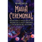 Magia Ceremonial: Desvelando la magia ritual, la historia de la magia aprendida y los secretos del ocultismo - Hardcover