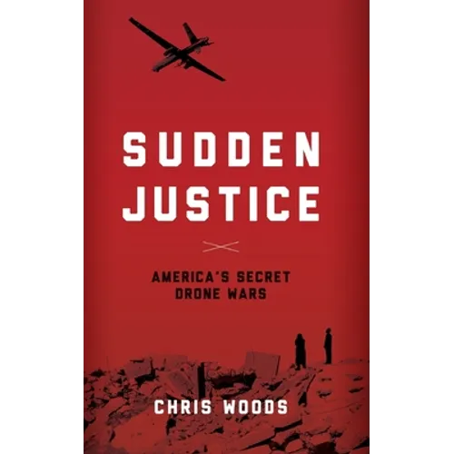 Sudden Justice: America's Secret Drone Wars - Hardcover