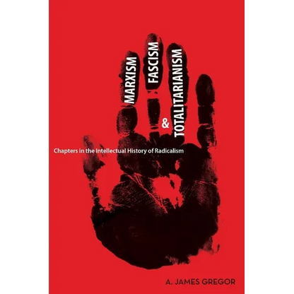 Marxism, Fascism, and Totalitarianism: Chapters in the Intellectual History of Radicalism - Paperback