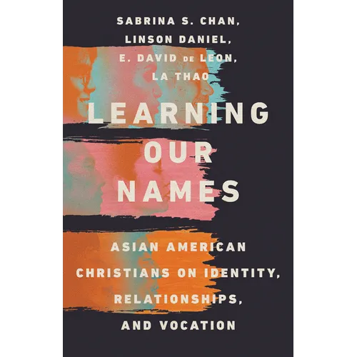 Learning Our Names: Asian American Christians on Identity, Relationships, and Vocation - Paperback