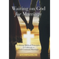 Waiting on God for Marriage: Utilizing Biblical Principles to Cultivate a God-Centered Marriage - Hardcover