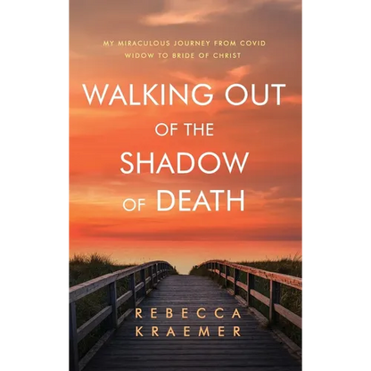 Walking Out of the Shadow of Death: My Miraculous Journey from Covid Widow to Bride of Christ - Hardcover