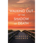 Walking Out of the Shadow of Death: My Miraculous Journey from Covid Widow to Bride of Christ - Hardcover