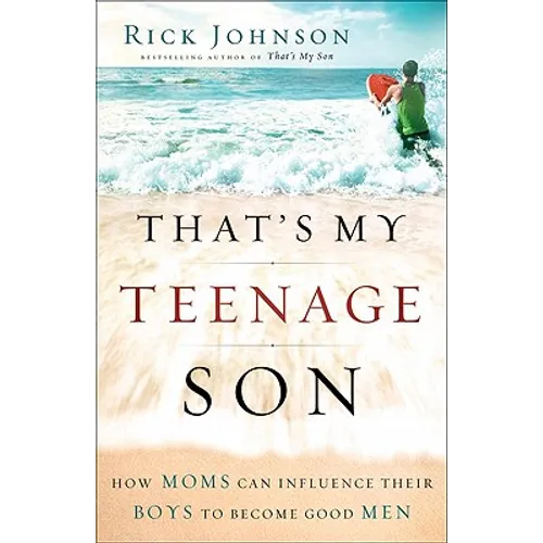 That's My Teenage Son: How Moms Can Influence Their Boys to Become Good Men - Paperback