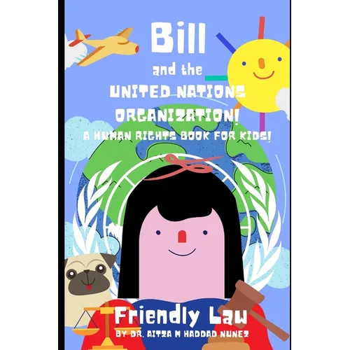 Bill and the United Nations Organization!: A Human Rights Book for Kids! - Paperback