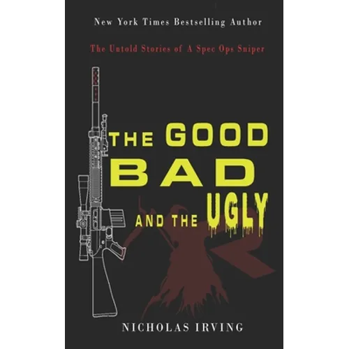 The Good, Bad and the Ugly: The Untold Stories of a Spec Ops Sniper - Paperback