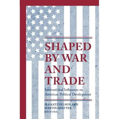 Shaped by War and Trade: International Influences on American Political Development - Paperback