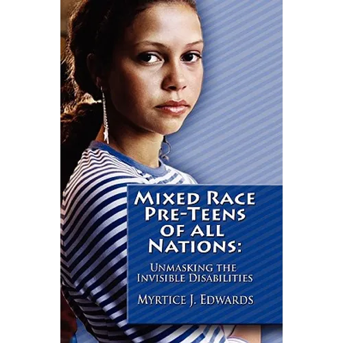 Mixed Race Pre-Teens of All Nations: Unmasking the invisible disabilities - Paperback