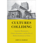 Cultures Colliding: American Missionaries, Chinese Resistance, and the Rise of Modern Institutions in China - Paperback