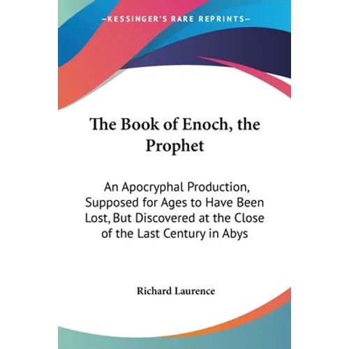 The Book of Enoch, the Prophet: An Apocryphal Production, Supposed for Ages to Have Been Lost, But Discovered at the Close of the Last Century in Abys - Paperback