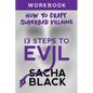 13 Steps To Evil: How To Craft A Superbad Villain Workbook - Paperback