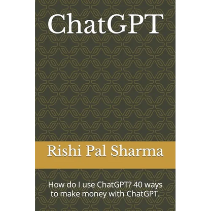 ChatGPT: How do I use ChatGPT? 40 ways to make money with ChatGPT. - Paperback